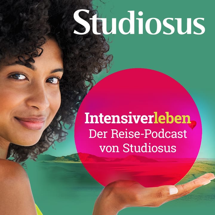 Intensiverleben– Der Reise-Podcast von Studiosus